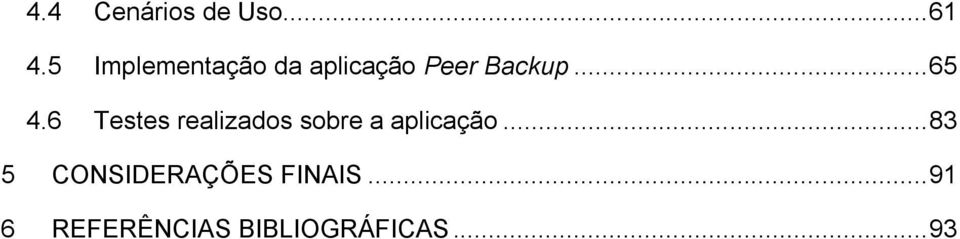 .. 65 4.6 Testes realizados sobre a aplicação.