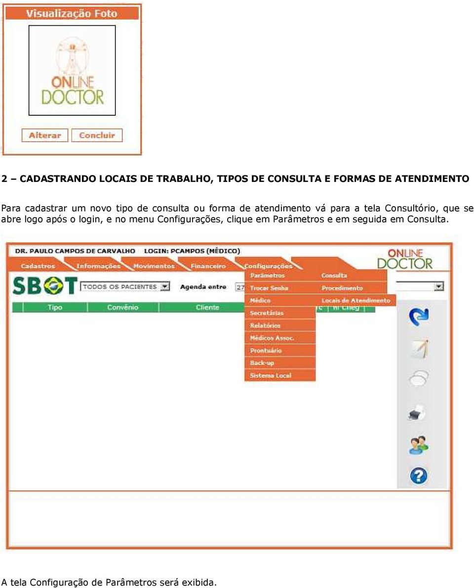 Consultório, que se abre logo após o login, e no menu Configurações, clique em