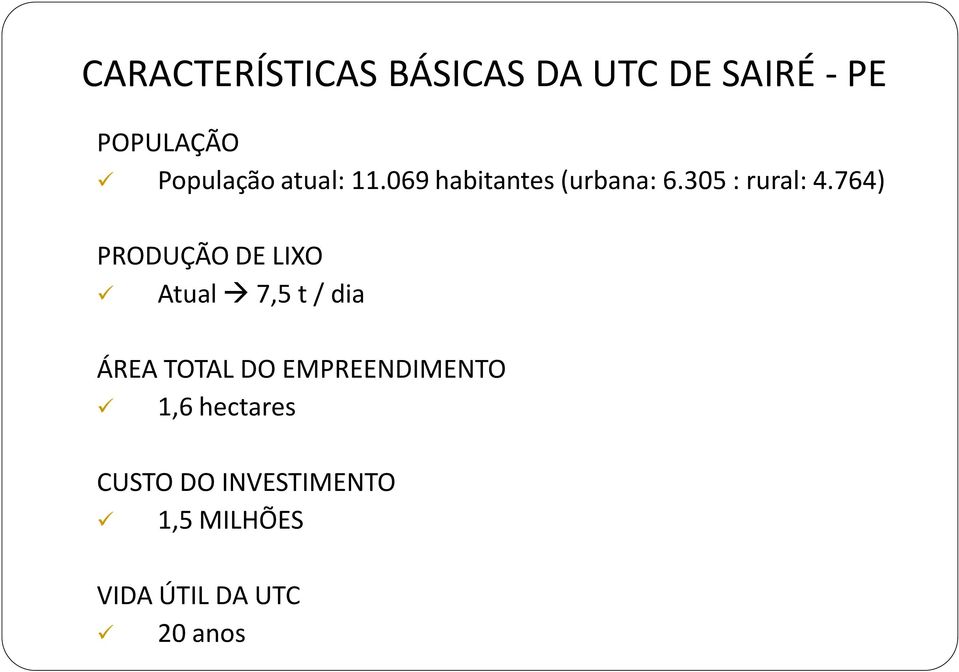764) PRODUÇÃO DE LIXO Atual 7,5 t / dia ÁREA TOTAL DO