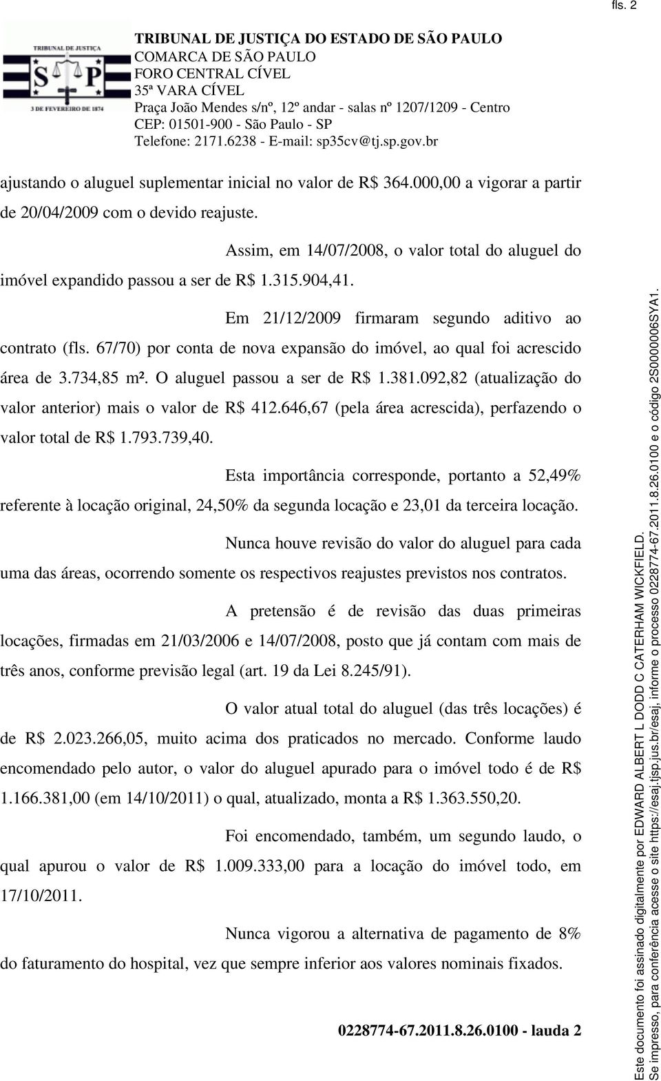 67/70) por conta de nova expansão do imóvel, ao qual foi acrescido área de 3.734,85 m². O aluguel passou a ser de R$ 1.381.092,82 (atualização do valor anterior) mais o valor de R$ 412.