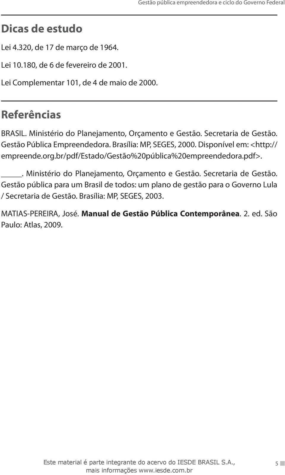 br/pdf/estado/gestão%20pública%20empreendedora.pdf>.. Ministério do Planejamento, Orçamento e Gestão. Secretaria de Gestão.