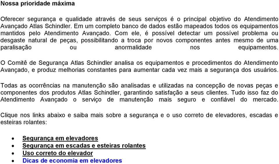 Com ele, é possível detectar um possível problema ou desgaste natural de peças, possibilitando a troca por novos componentes antes mesmo de uma paralisação ou anormalidade nos equipamentos.