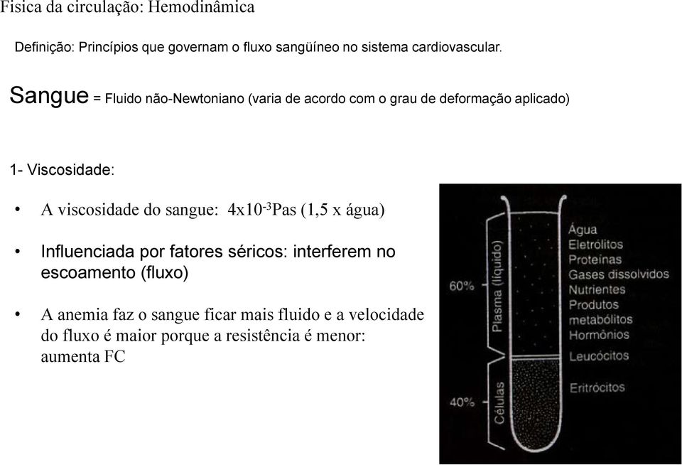 Sangue = Fluido não-newtoniano (varia de acordo com o grau de deformação aplicado) 1- Viscosidade: A