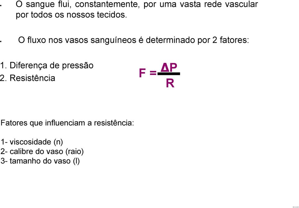 O fluxo nos vasos sanguíneos é determinado por 2 fatores: 1.