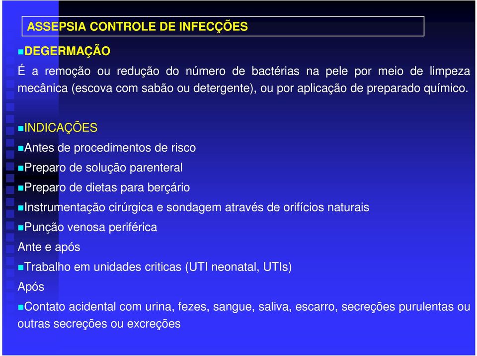 INDICAÇÕES Antes de procedimentos de risco Preparo de solução parenteral Preparo de dietas para berçário Instrumentação cirúrgica e sondagem