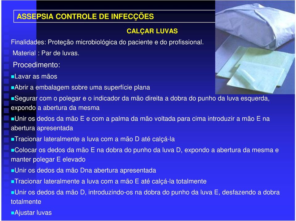 dedos da mão E e com a palma da mão voltada para cima introduzir a mão E na abertura apresentada Tracionar lateralmente a luva com a mão D até calçá-la la Colocar os dedos da mão E na dobra do punho