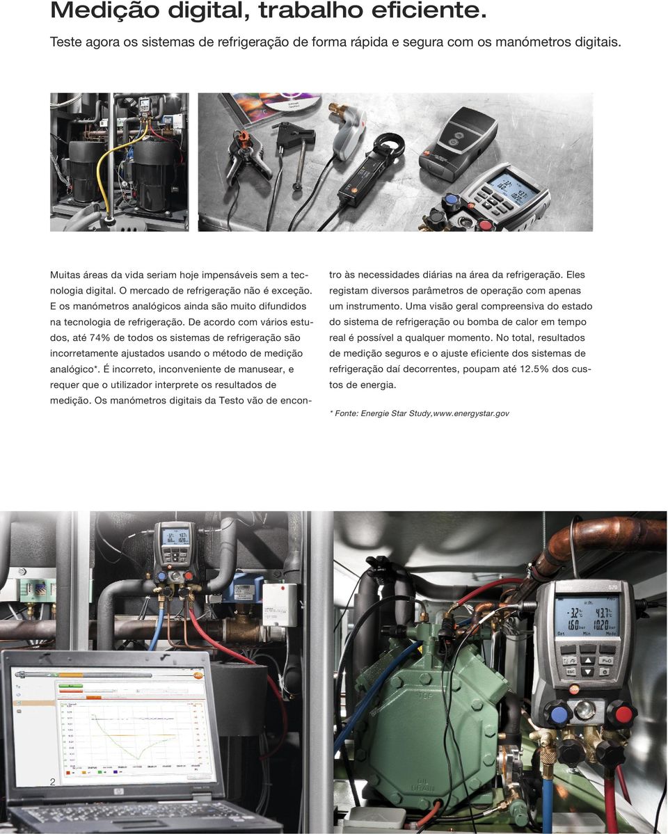 De acordo com vários estudos, até 74% de todos os sistemas de refrigeração são incorretamente ajustados usando o método de medição analógico*.