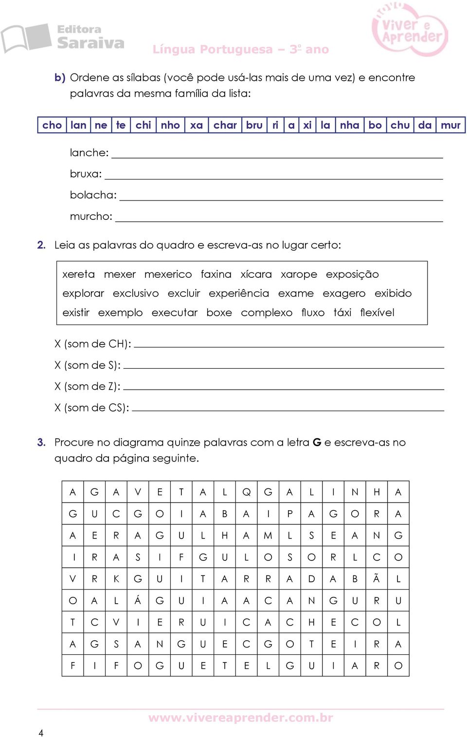 boxe complexo fluxo táxi flexível X (som de CH): X (som de S): X (som de Z): X (som de CS): 3. Procure no diagrama quinze palavras com a letra G e escreva-as no quadro da página seguinte.