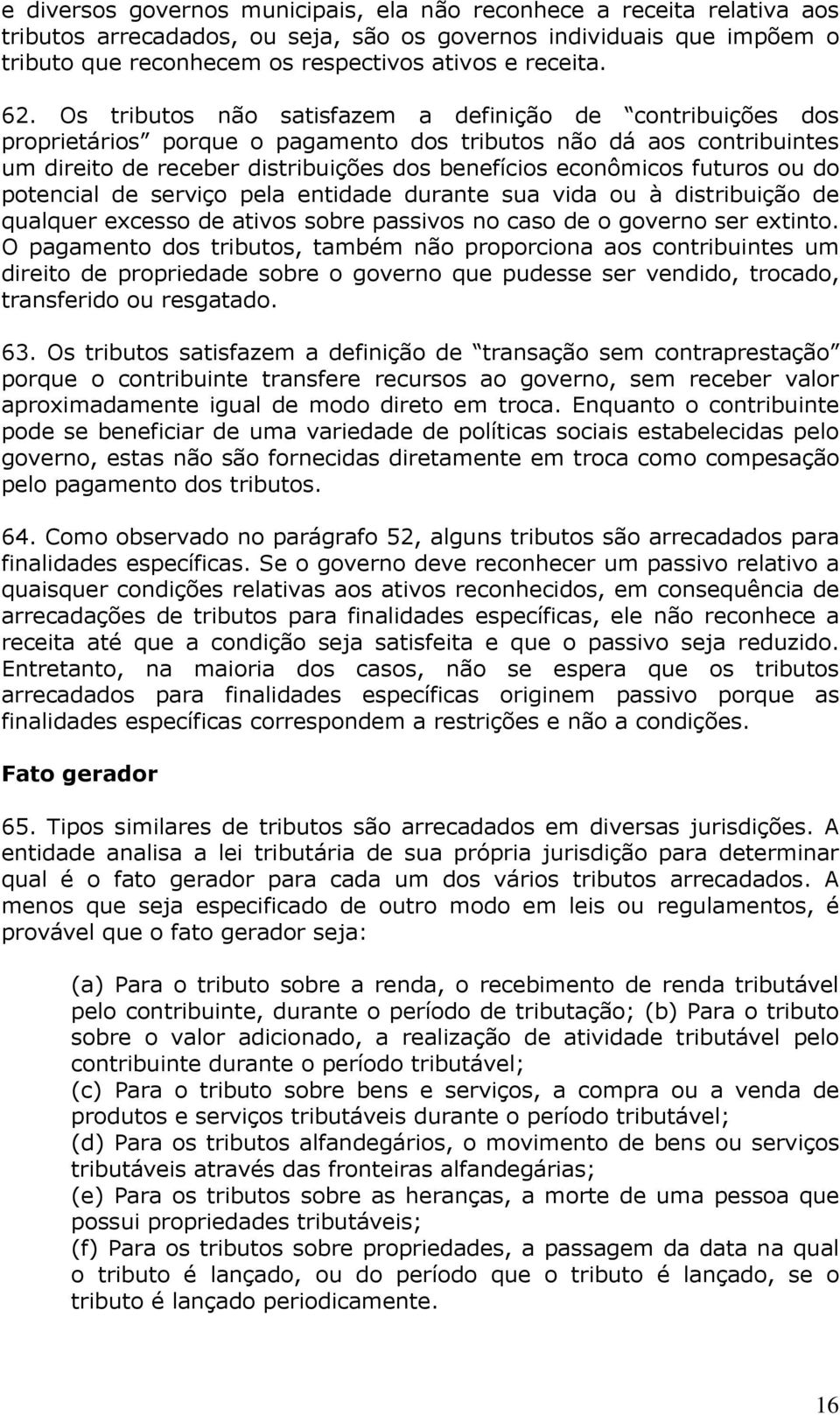 futuros ou do potencial de serviço pela entidade durante sua vida ou à distribuição de qualquer excesso de ativos sobre passivos no caso de o governo ser extinto.