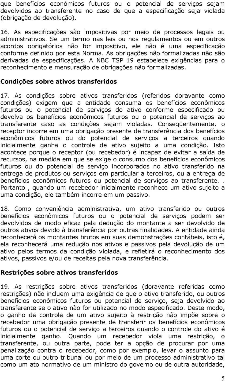 Se um termo nas leis ou nos regulamentos ou em outros acordos obrigatórios não for impositivo, ele não é uma especificação conforme definido por esta Norma.