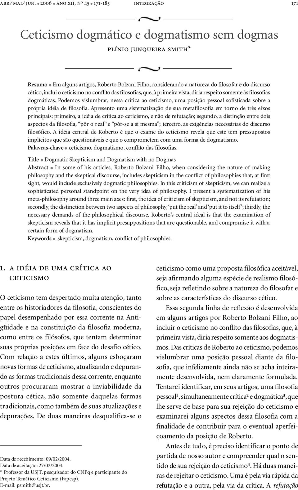 do discurso cético, inclui o ceticismo no conflito das filosofias, que, à primeira vista, diria respeito somente às filosofias dogmáticas.