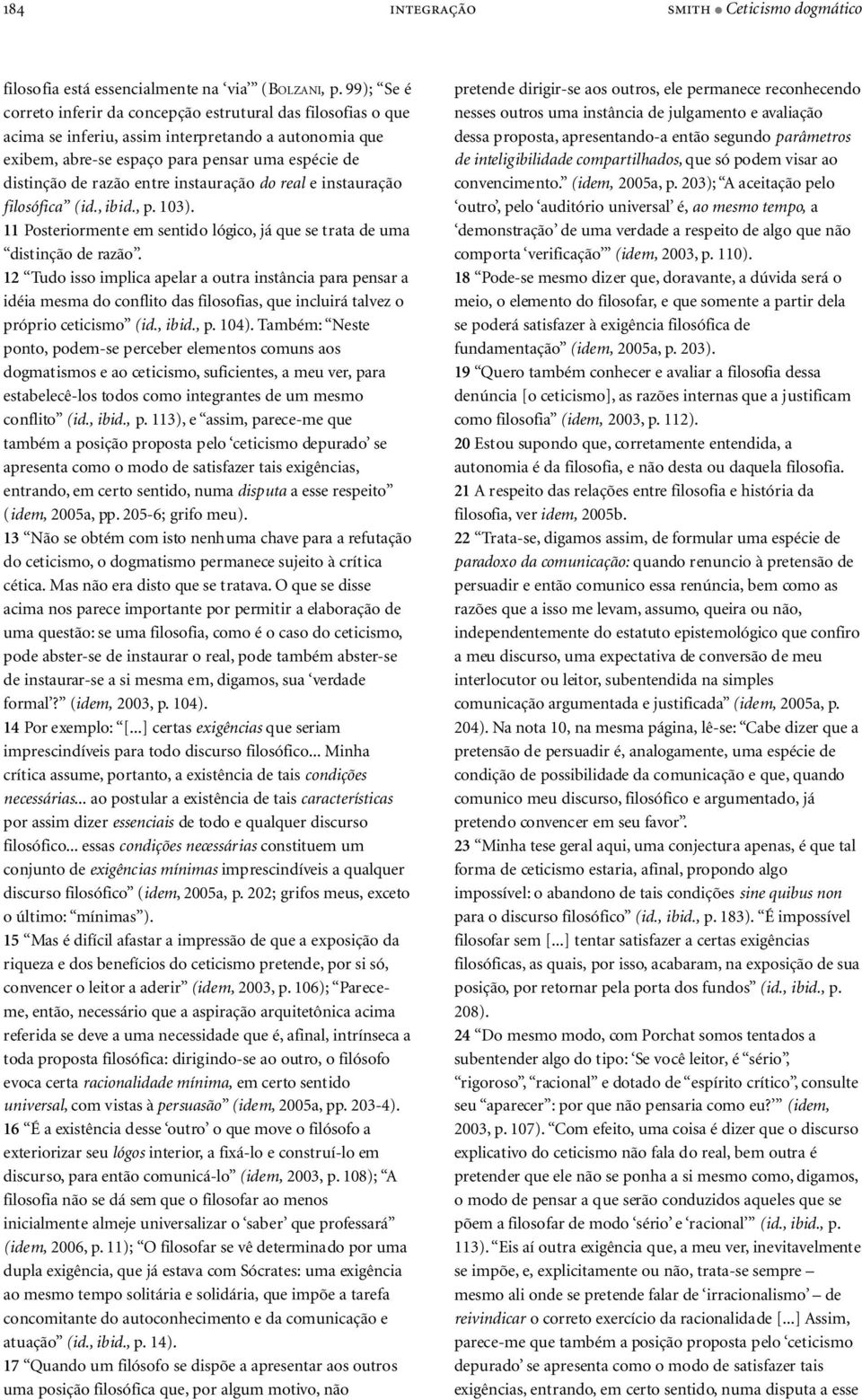 instauração do real e instauração filosófica (id., ibid., p. 103). 11 Posteriormente em sentido lógico, já que se trata de uma distinção de razão.