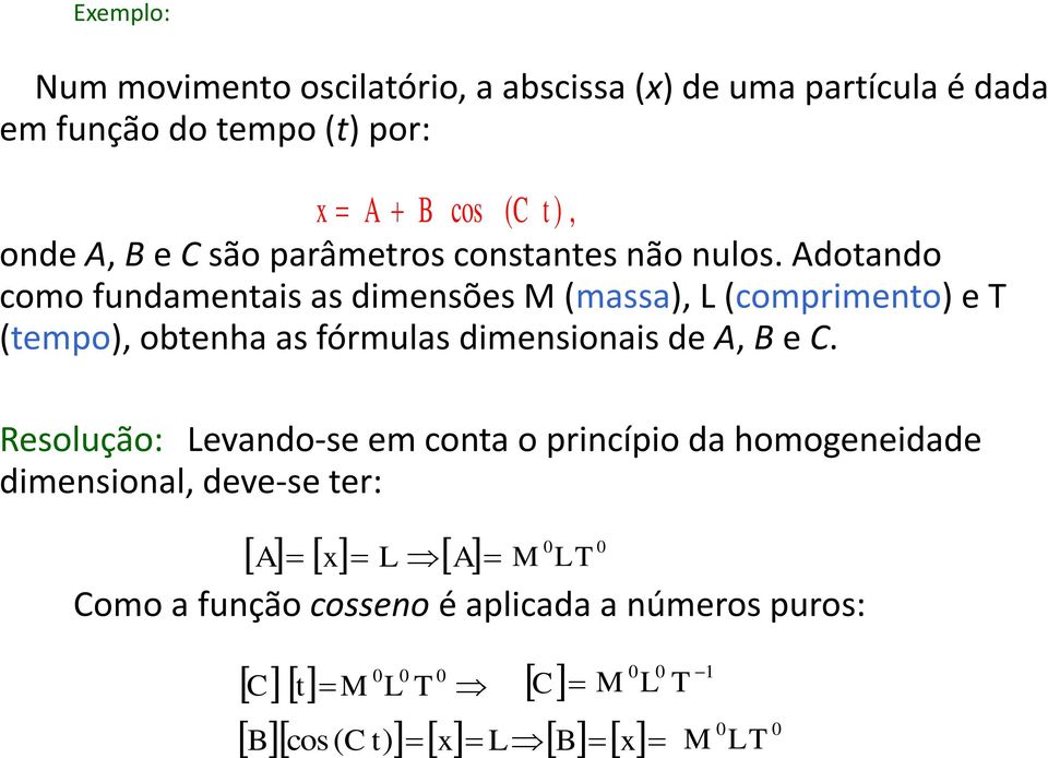 Adotando como fundamentais as dimensões M (massa), L (comprimento) e T (tempo), obtenha as fórmulas dimensionais de A, B e C.