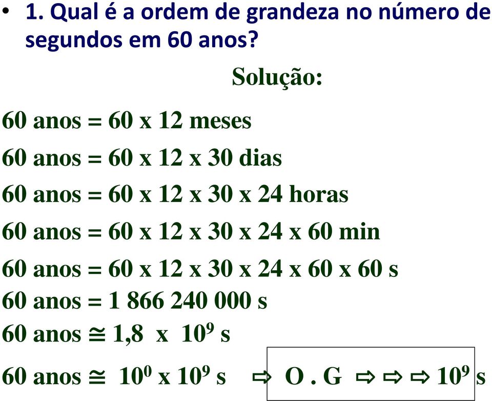 x 30 x 24 horas 60 anos = 60 x 12 x 30 x 24 x 60 min 60 anos = 60 x 12 x 30 x