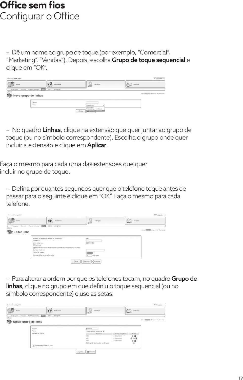 Faça o mesmo para cada uma das extensões que quer incluir no grupo de toque. Defina por quantos segundos quer que o telefone toque antes de passar para o seguinte e clique em OK.