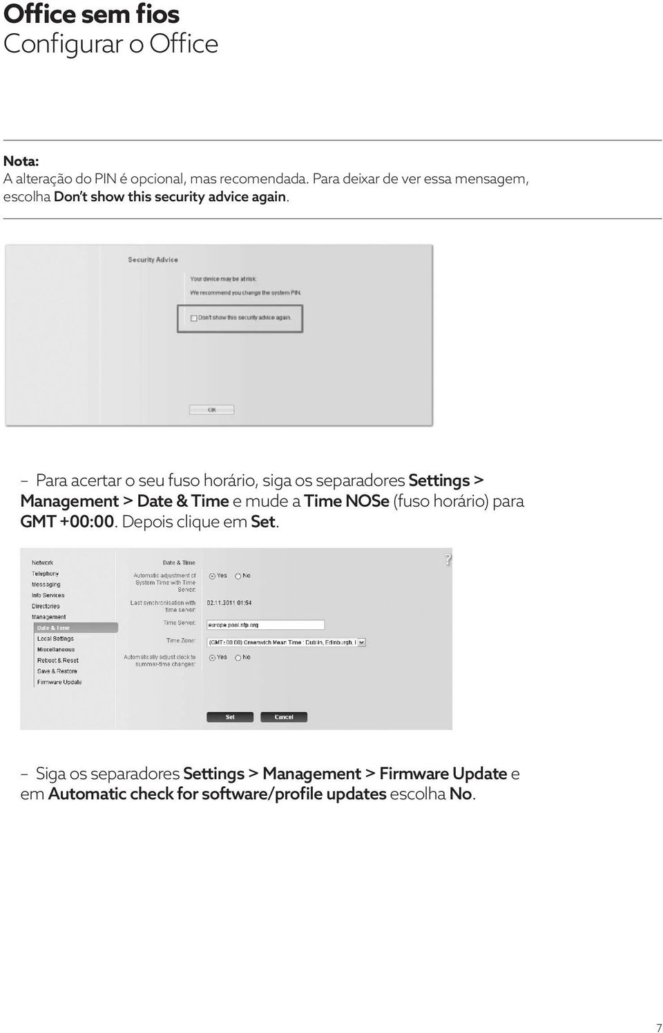 Para acertar o seu fuso horário, siga os separadores Settings > Management > Date & Time e mude a Time NOSe