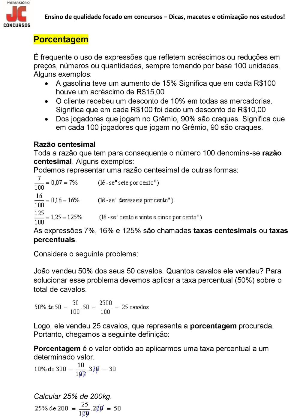 Significa que em cada R$100 foi dado um desconto de R$10,00 Dos jogadores que jogam no Grêmio, 90% são craques. Significa que em cada 100 jogadores que jogam no Grêmio, 90 são craques.