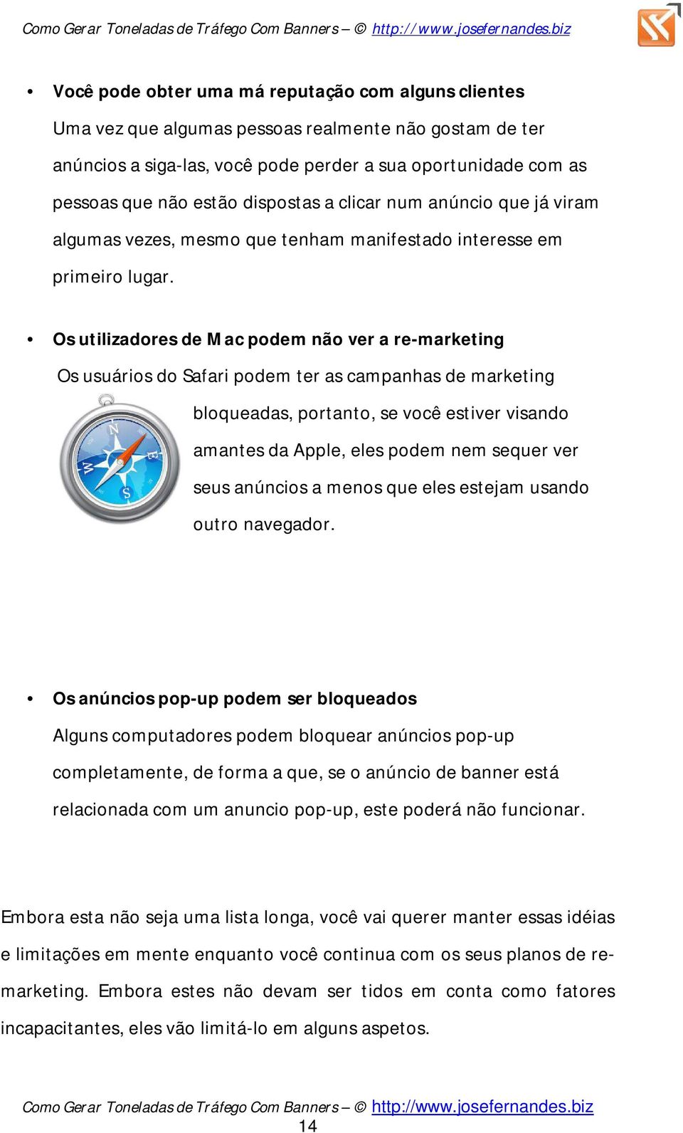 Os utilizadores de Mac podem não ver a re-marketing Os usuários do Safari podem ter as campanhas de marketing bloqueadas, portanto, se você estiver visando amantes da Apple, eles podem nem sequer ver