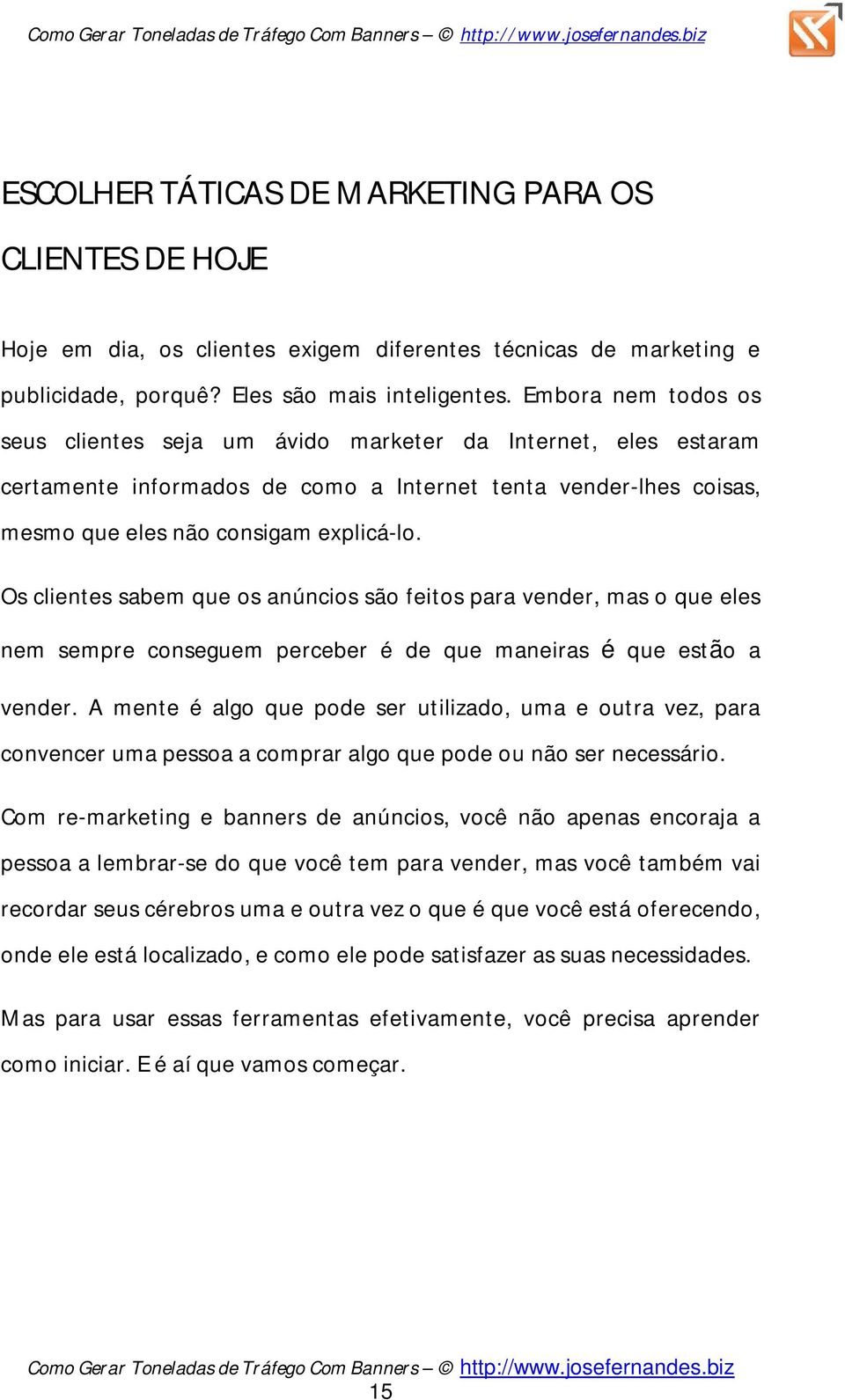 Os clientes sabem que os anúncios são feitos para vender, mas o que eles nem sempre conseguem perceber é de que maneiras é que estão a vender.