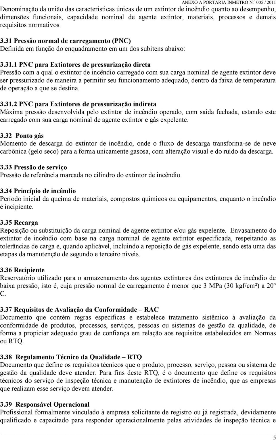 Pressão normal de carregamento (PNC) Definida em função do enquadramento em um dos subitens abaixo: 3.31.