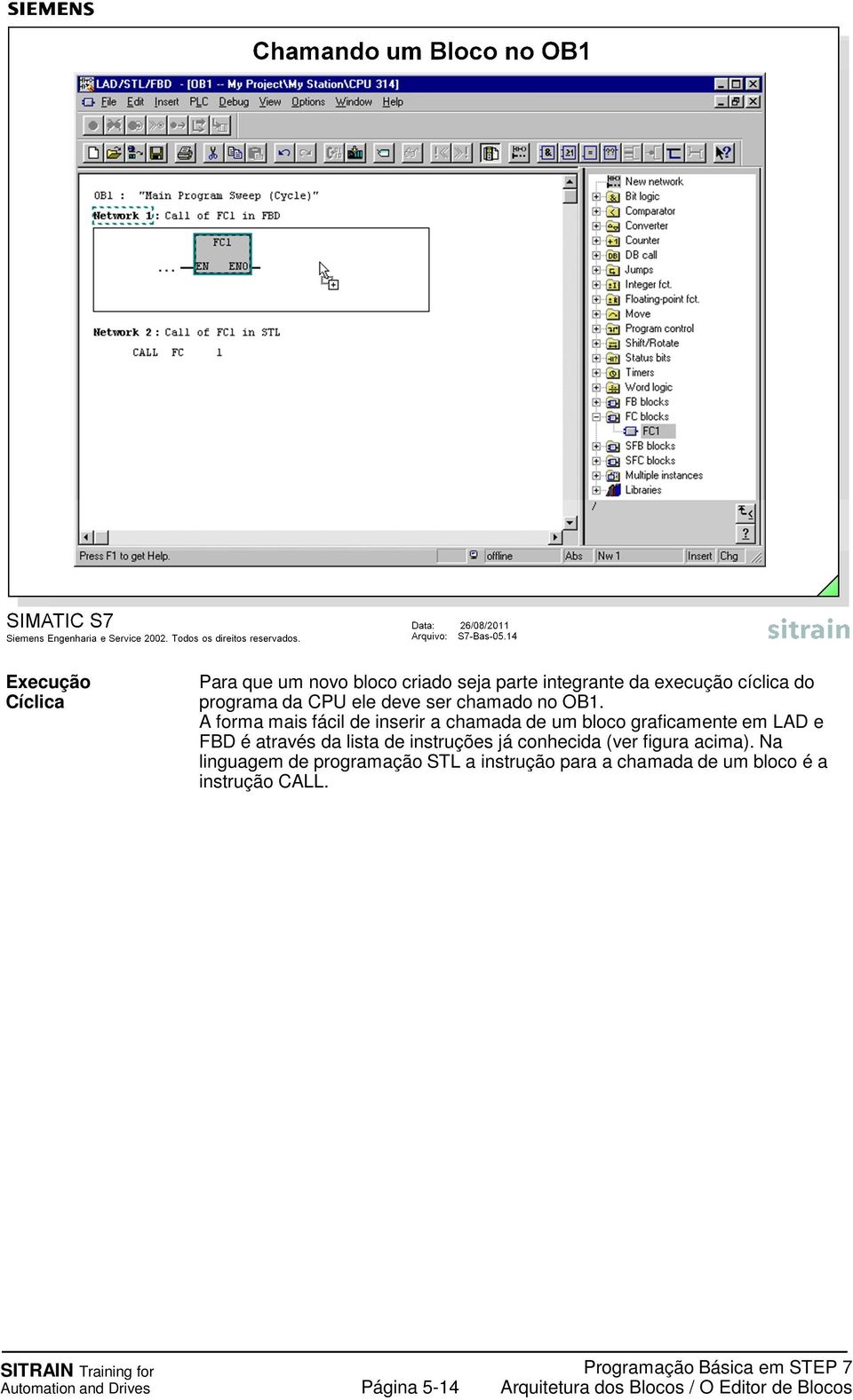 A forma mais fácil de inserir a chamada de um bloco graficamente em LAD e FBD é através da