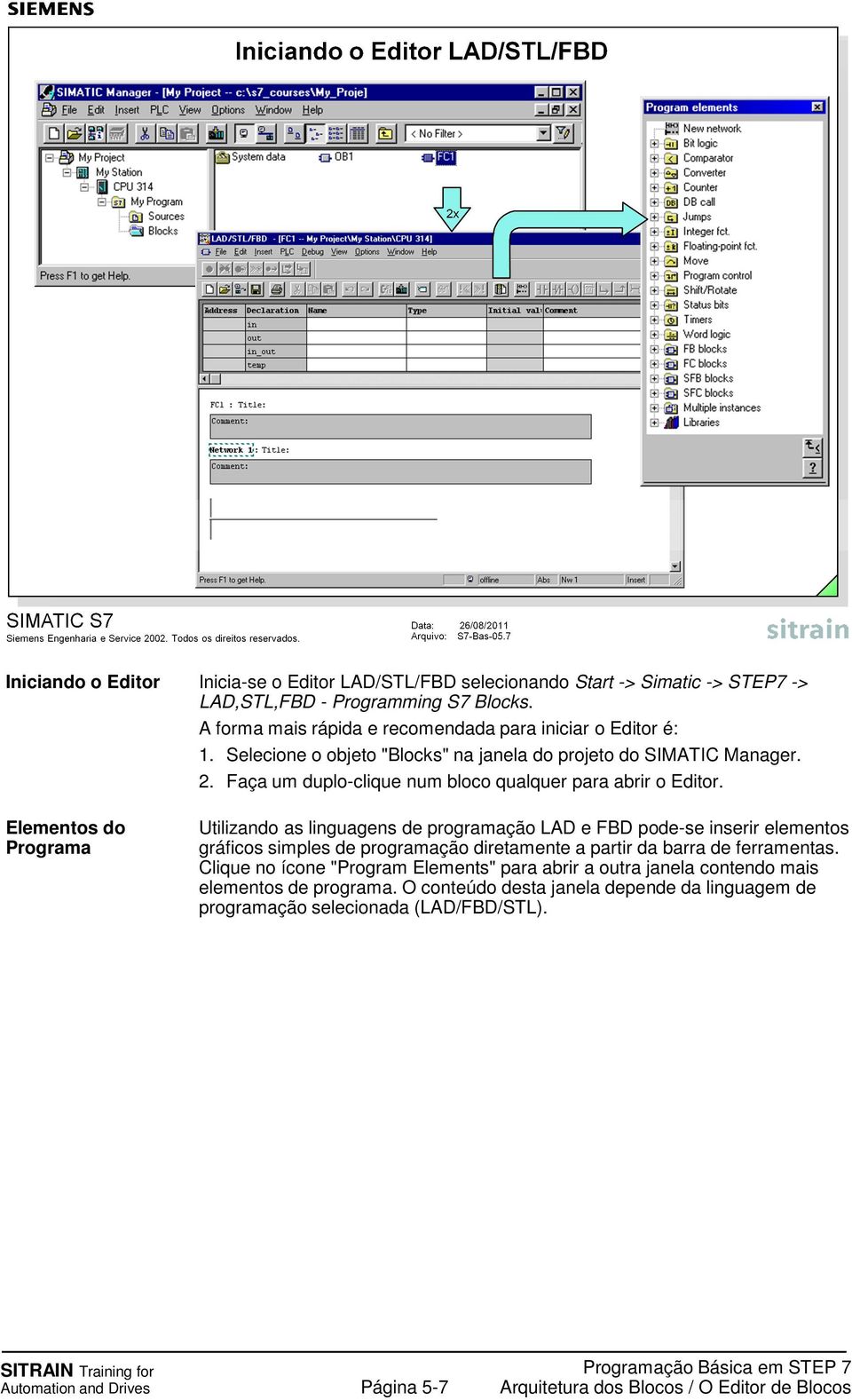 Faça um duplo-clique num bloco qualquer para abrir o Editor.