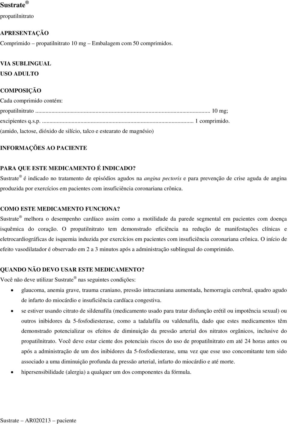 Sustrate é indicado no tratamento de episódios agudos na angina pectoris e para prevenção de crise aguda de angina produzida por exercícios em pacientes com insuficiência coronariana crônica.