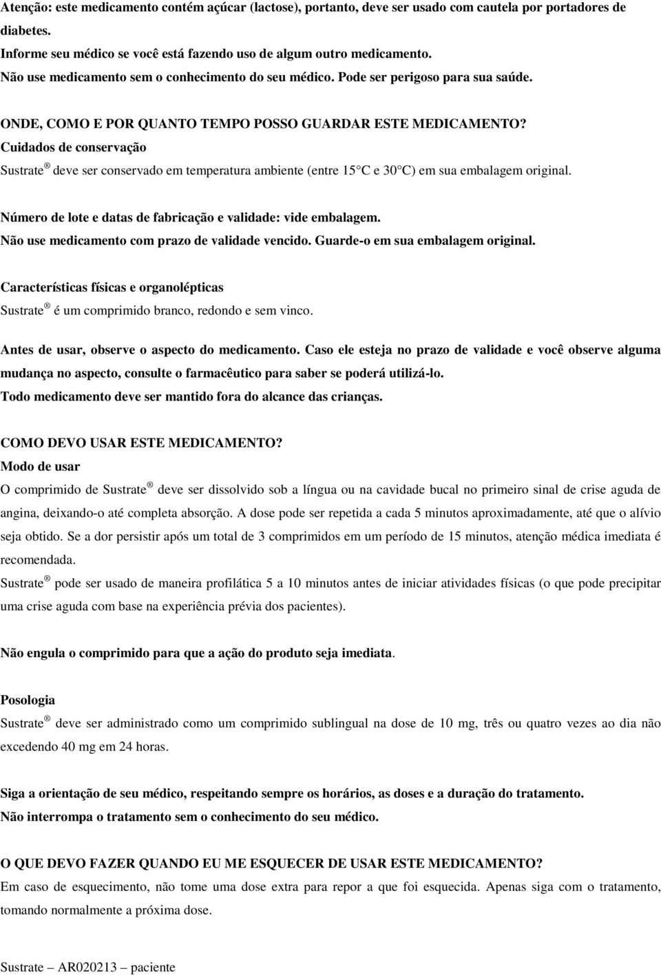 Cuidados de conservação Sustrate deve ser conservado em temperatura ambiente (entre 15 C e 30 C) em sua embalagem original. Número de lote e datas de fabricação e validade: vide embalagem.