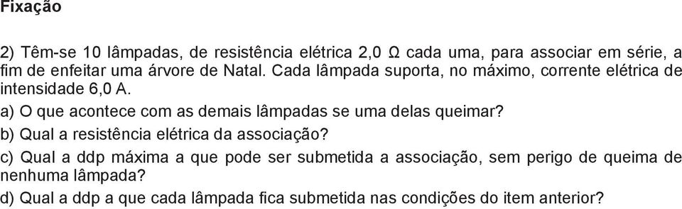 a) O que acontece com as demais lâmpadas se uma delas queimar? b) Qual a resistência elétrica da associação?