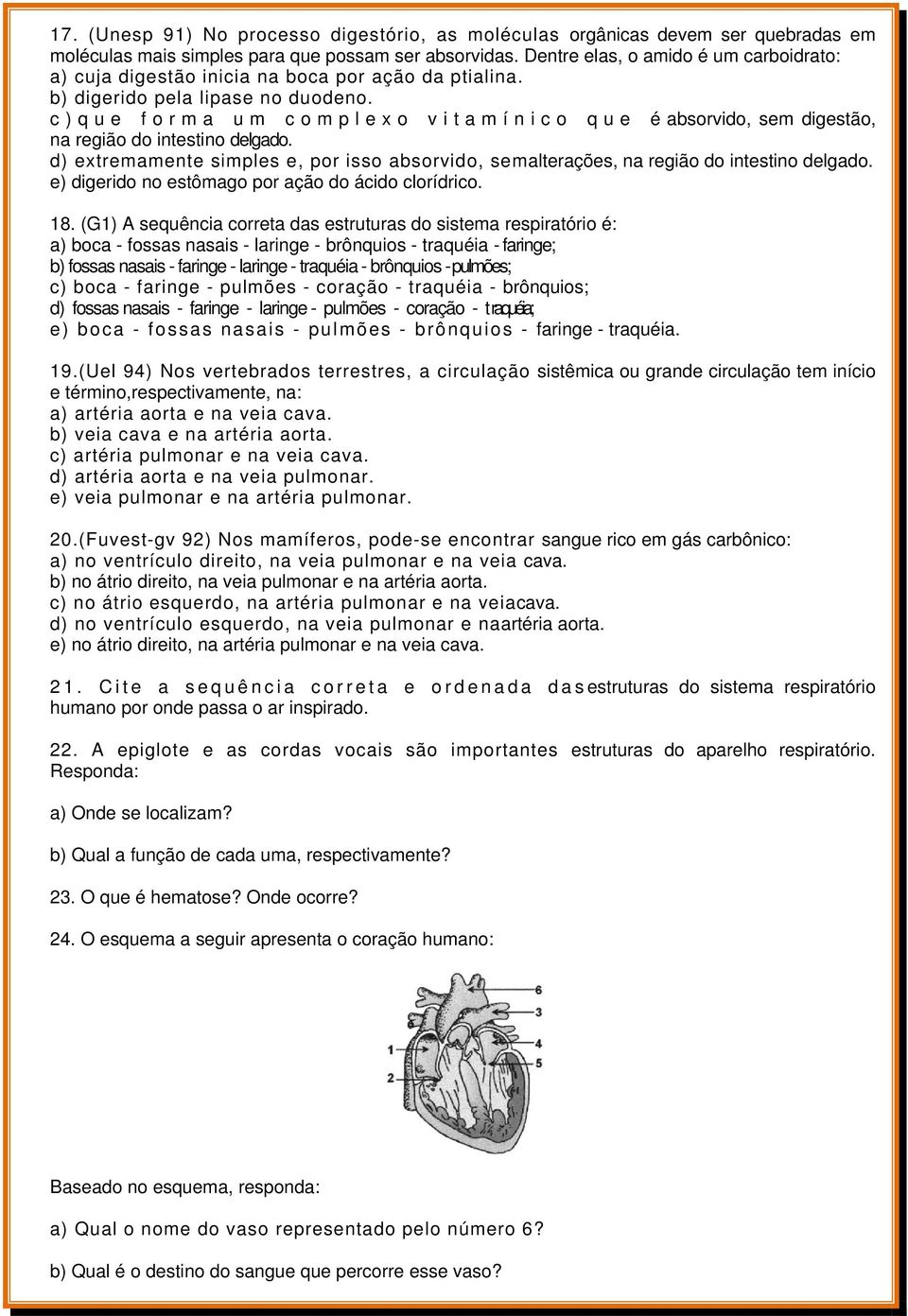 c)que forma um complexo vitamínico que éabsorvido, sem digestão, na região do intestino delgado. d) extremamente simples e, por isso absorvido, semalterações, na região do intestino delgado.