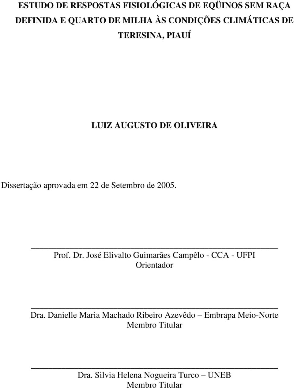 Prof. Dr. José Elivalto Guimarães Campêlo - CCA - UFPI Orientador Dra.