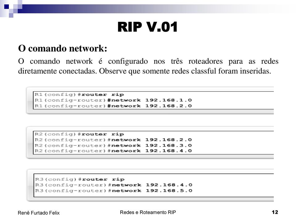 roteadores para as redes diretamente conectadas.