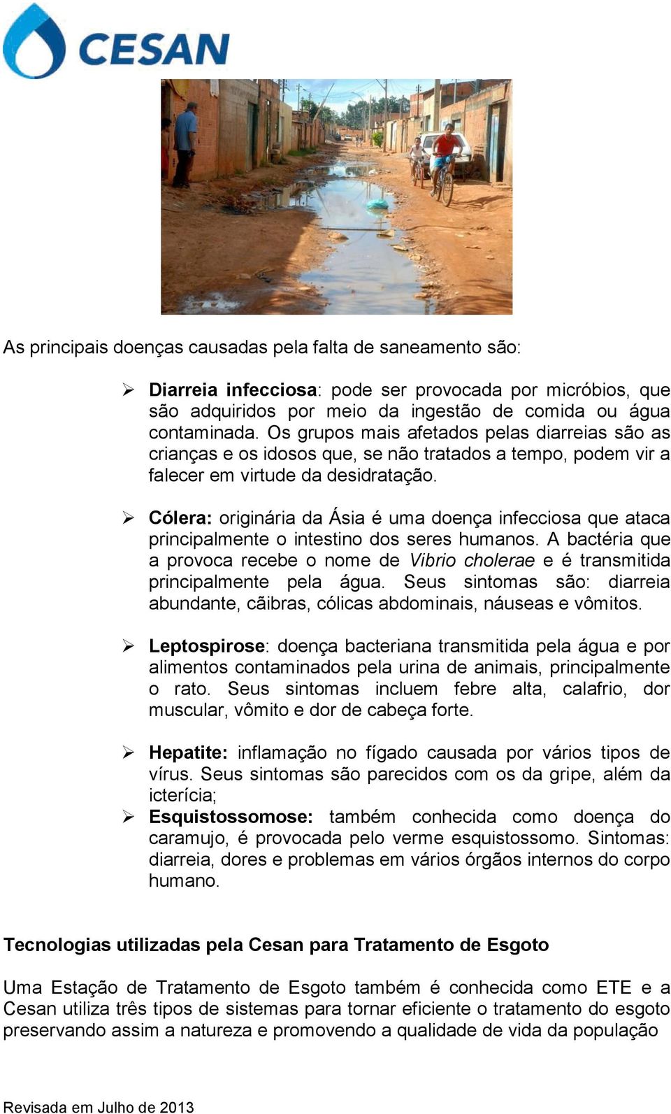 Cólera: originária da Ásia é uma doença infecciosa que ataca principalmente o intestino dos seres humanos.