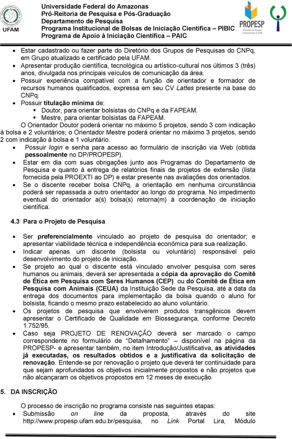 Possuir experiência compatível com a função de orientador e formador de recursos humanos qualificados, expressa em seu CV Lattes presente na base do CNPq.