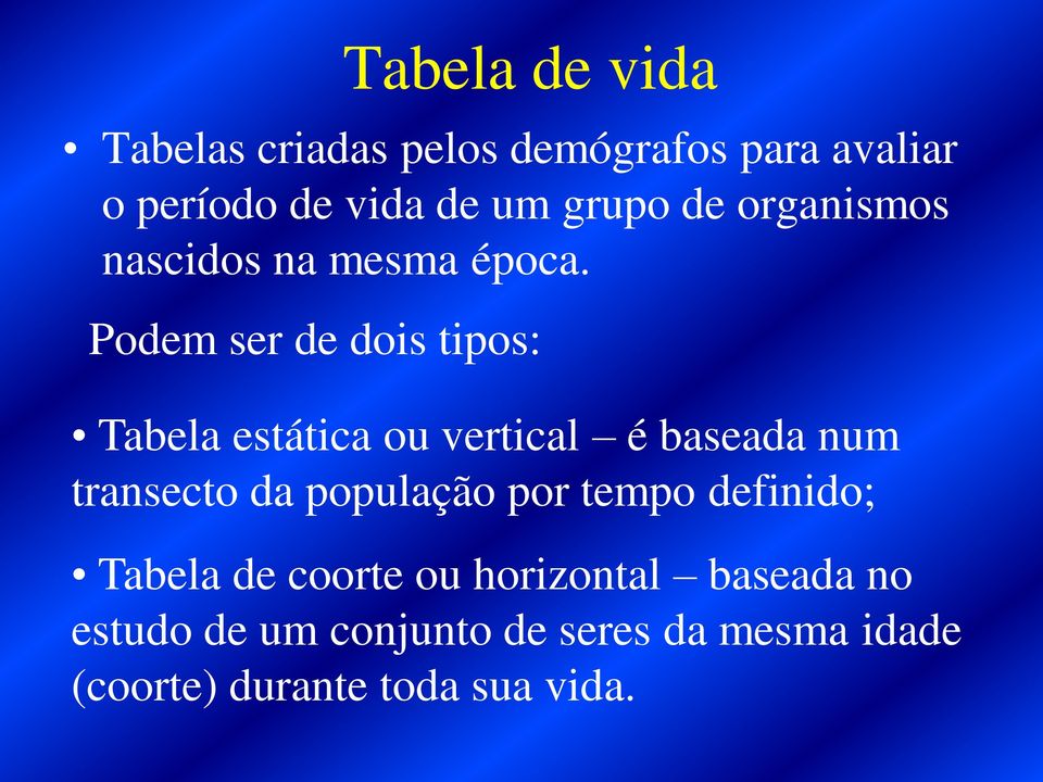 Podem ser de dois tipos: Tabela estática ou vertical é baseada num transecto da população