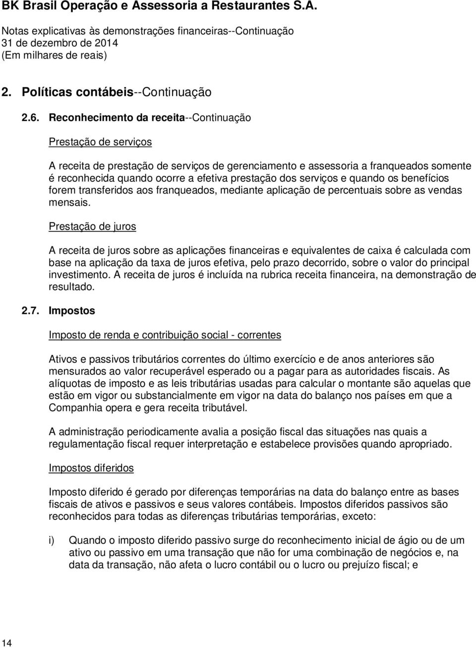 serviços e quando os benefícios forem transferidos aos franqueados, mediante aplicação de percentuais sobre as vendas mensais.