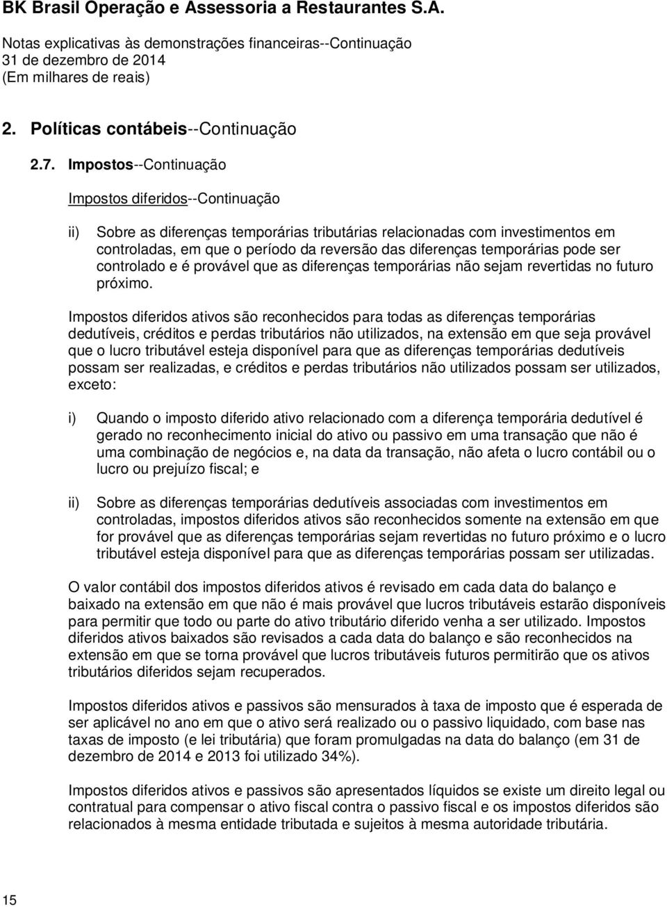 temporárias pode ser controlado e é provável que as diferenças temporárias não sejam revertidas no futuro próximo.