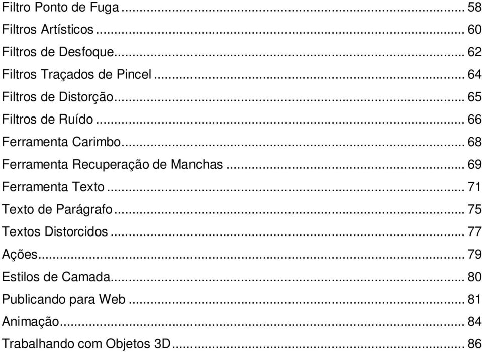 .. 66 Ferramenta Carimbo... 68 Ferramenta Recuperação de Manchas... 69 Ferramenta Texto.