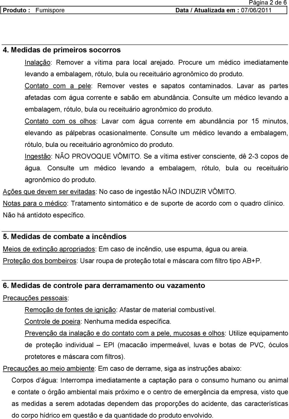 Consulte um médico levando a embalagem, rótulo, bula ou receituário agronômico do produto.