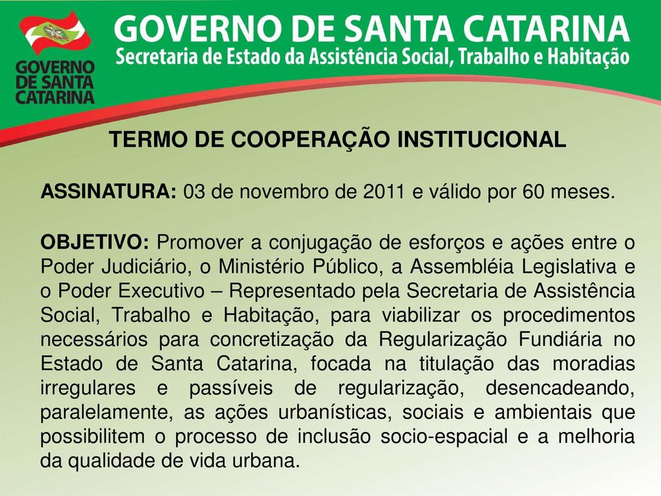 Secretaria de Assistência Social, Trabalho e Habitação, para viabilizar os procedimentos necessários para concretização da Regularização Fundiária no Estado de Santa