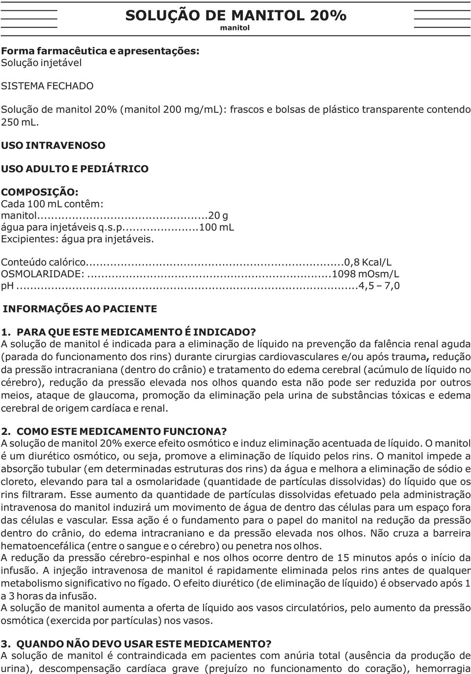 ..1098 mosm/l ph...4,5 7,0 INFORMAÇÕES AO PACIENTE SOLUÇÃO DE MANITOL 20% manitol 1. PARA QUE ESTE MEDICAMENTO É INDICADO?