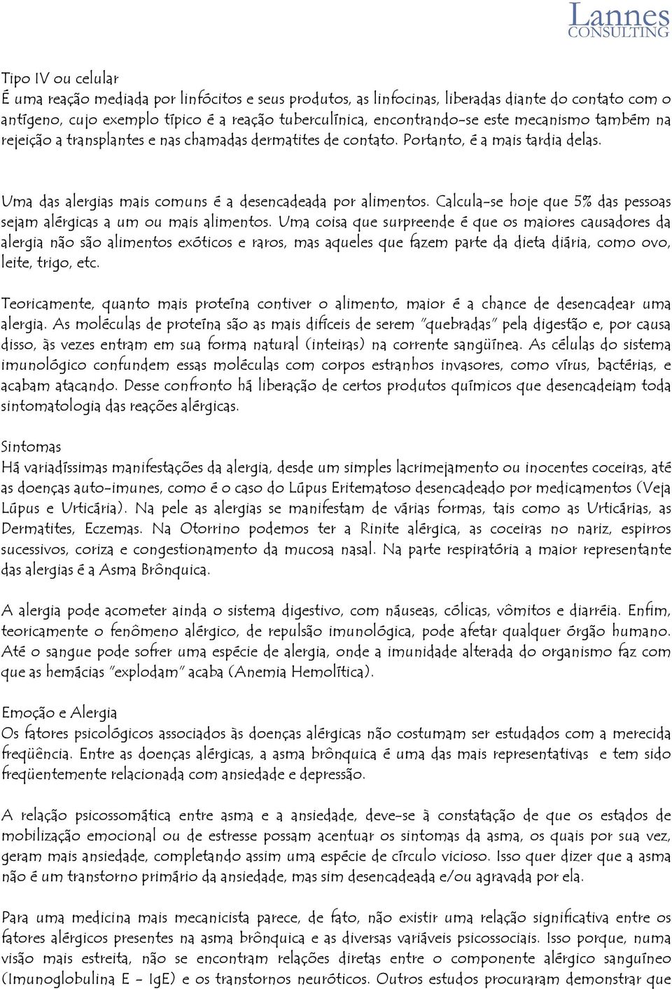 Calcula-se hoje que 5% das pessoas sejam alérgicas a um ou mais alimentos.