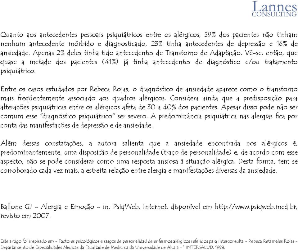 Entre os casos estudados por Rebeca Rojas, o diagnóstico de ansiedade aparece como o transtorno mais freqüentemente associado aos quadros alérgicos.