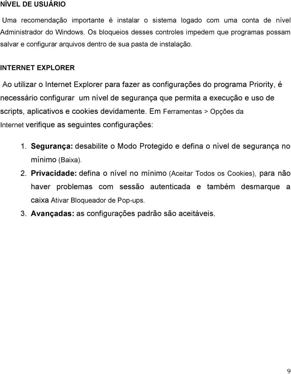 INTERNET EXPLORER Ao utilizar o Internet Explorer para fazer as configurações do programa Priority, é necessário configurar um nível de segurança que permita a execução e uso de scripts, aplicativos