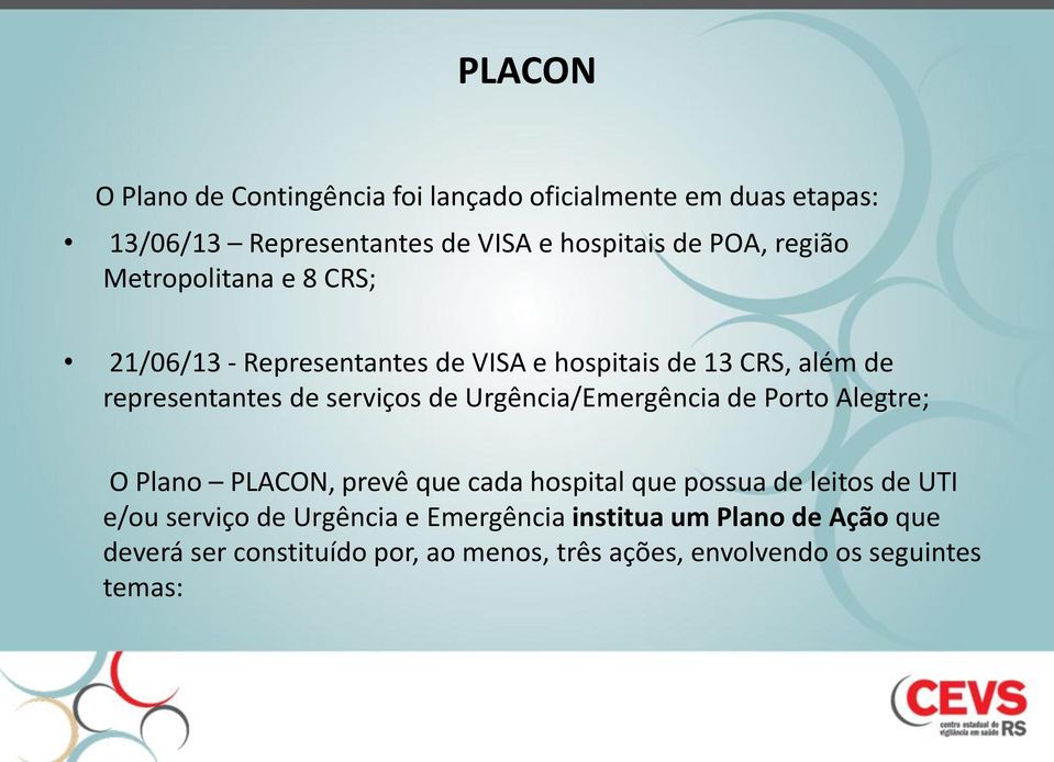 Urgência/Emergência de Porto Alegtre; O Plano PLACON, prevê que cada hospital que possua de leitos de UTI e/ou serviço de