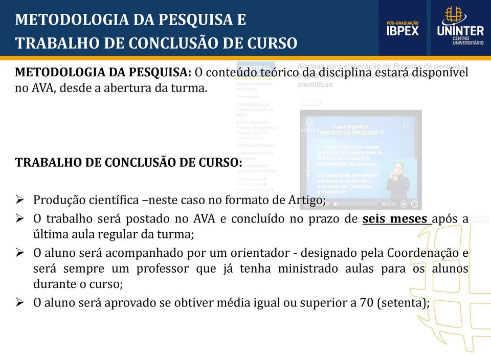 TRABALHO DE CONCLUSÃO DE CURSO: Produção científica neste caso no formato de Artigo; O trabalho será postado no AVA e concluído no prazo de seis