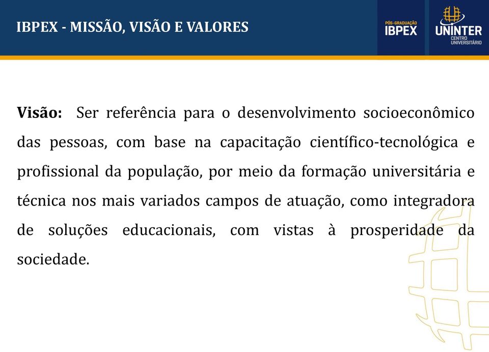 profissional da população, por meio da formação universitária e técnica nos mais