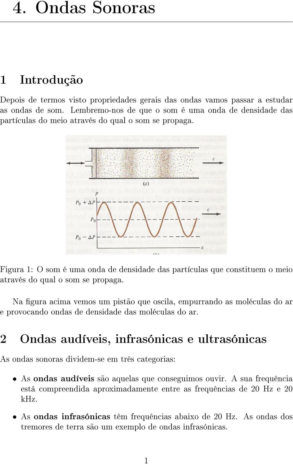 Figura 1: O som é uma onda de densidade das partículas que constituem o meio através do qual o som se propaga.