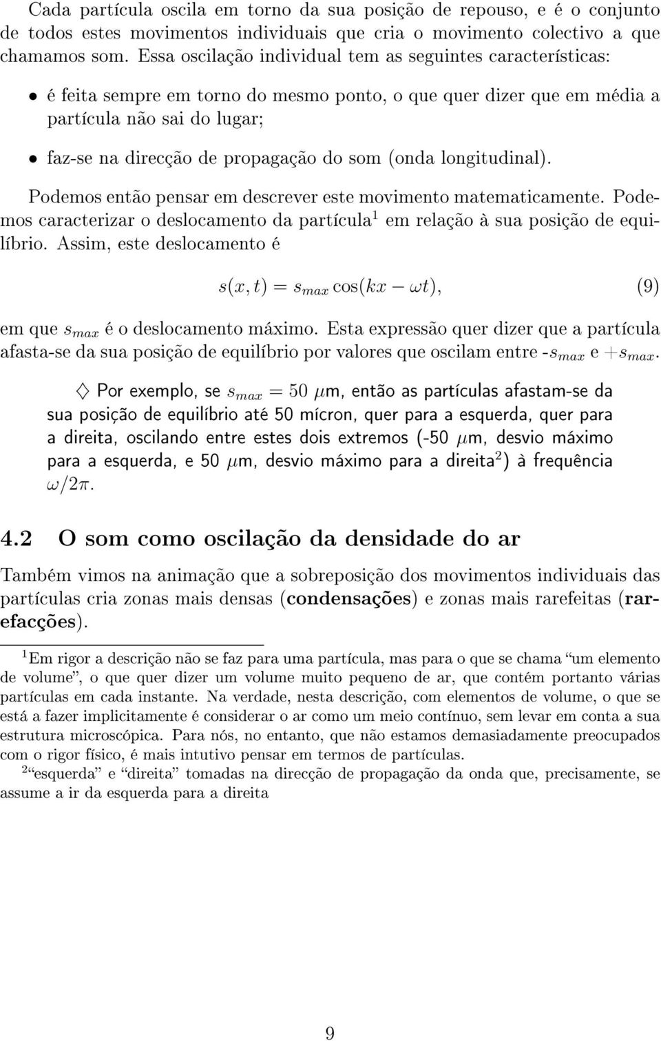 (onda longitudinal). Podemos então pensar em descrever este movimento matematicamente. Podemos caracterizar o deslocamento da partícula 1 em relação à sua posição de equilíbrio.