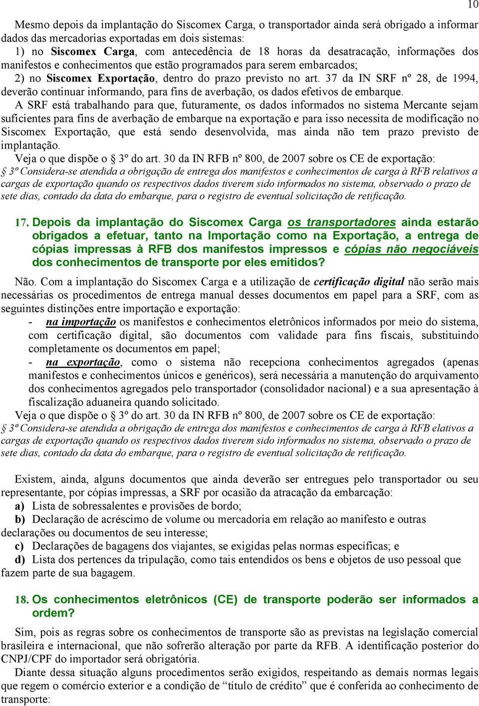 37 da IN SRF nº 28, de 1994, deverão continuar informando, para fins de averbação, os dados efetivos de embarque.